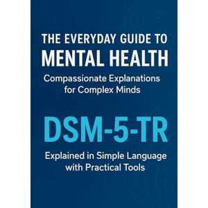 conil, john The Everyday Guide to Mental Health: Compassionate Explanations for Complex Minds: DSM-5-TR Explained in Simple Language with Practical Tools conil, john The Everyday Guide to Mental Health: Compassionate Explanations for Complex Minds: DSM-5-TR Explained in Simple Language with Practical Tools
