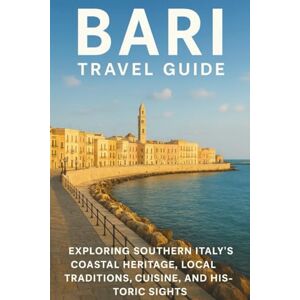 Woodby, Adam N. BARI TRAVEL GUIDE 2026: “Exploring Southern Italy’s Coastal Heritage, Local Traditions, Cuisine, and Historic Sights with Maps and Travel Essentials” Woodby, Adam N. BARI TRAVEL GUIDE 2026: “Exploring Southern Italy’s Coastal Heritage, Local Traditions, Cuisine, and Historic Sights with Maps and Travel Essentials”