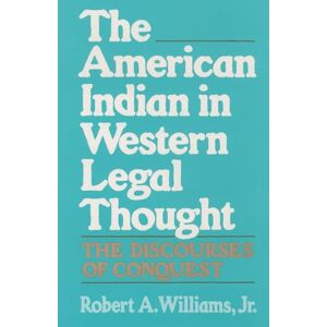 Williams Jr., Robert A. The American Indian in Western Legal Thought: The Discourses of Conquest Williams Jr., Robert A. The American Indian in Western Legal Thought: The Discourses of Conquest