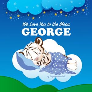 Marshall We Love You to the Moon, George: Personalized Book for Kids & Bedtime Story for Baby Boy & Girl, Toddlers, Children with Your Child's Name (Newborn, 1 ... (Child's Name) with Unconditional Love) Marshall We Love You to the Moon, George: Personalized Book for Kids & Bedtime Story for Baby Boy & Girl, Toddlers, Children with Your Child's Name (Newborn, 1 ... (Child's Name) with Unconditional Love)