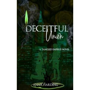Harding, Anna Deceitful Union: Book Two Tangled Empires Harding, Anna Deceitful Union: Book Two Tangled Empires