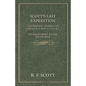 Barrie, Sir J. M. Scott's Last Expedition The Personal Journals Of Captain R. F. Scott, C.V.O., R.N., On His Journey To The South Pole Barrie, Sir J. M. Scott's Last Expedition The Personal Journals Of Captain R. F. Scott, C.V.O., R.N., On His Journey To The South Pole