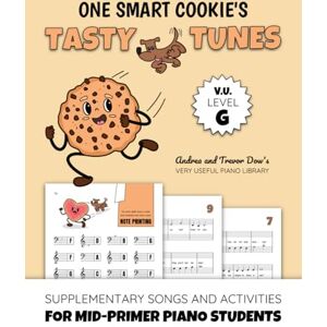 Dow, Andrea One Smart Cookie's Tasty Tunes, V. U. Level G: Supplementary Songs and Activities for Mid-Primer Piano Students (Andrea and Trevor Dow's Very Useful Piano Library) Dow, Andrea One Smart Cookie's Tasty Tunes, V. U. Level G: Supplementary Songs and Activities for Mid-Primer Piano Students (Andrea and Trevor Dow's Very Useful Piano Library)