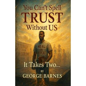 BARNES, GEORGE You Can’t Spell TRUST Without US: It Takes Two… BARNES, GEORGE You Can’t Spell TRUST Without US: It Takes Two…