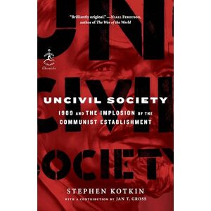 Kotkin, Stephen Uncivil Society: 1989 and the Implosion of the Communist Establishment: 32 (Modern Library Chronicles) Kotkin, Stephen Uncivil Society: 1989 and the Implosion of the Communist Establishment: 32 (Modern Library Chronicles)
