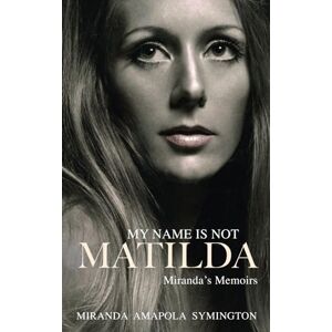 Amapola, Miranda My Name is not Matilda: Miranda's Memoirs Amapola, Miranda My Name is not Matilda: Miranda's Memoirs