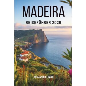 Haun MADEIRA REISEFÜHRER 2026: Die Schönheit der Inseln Portugals entdecken Haun MADEIRA REISEFÜHRER 2026: Die Schönheit der Inseln Portugals entdecken