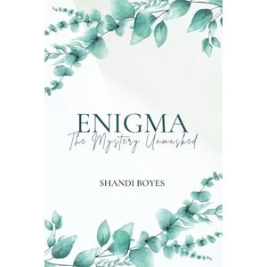 Boyes, Shandi Enigma: The Mystery Unmasked Discreet: The Mystery Unmasked Discreet: The Mystery Unmasked Boyes, Shandi Enigma: The Mystery Unmasked Discreet: The Mystery Unmasked Discreet: The Mystery Unmasked