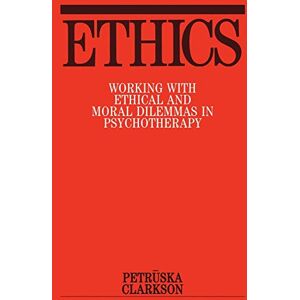 Clarkson, Petruska Ethics: Working with Ethical and Moral Dilemmas in Psychotherapy Clarkson, Petruska Ethics: Working with Ethical and Moral Dilemmas in Psychotherapy
