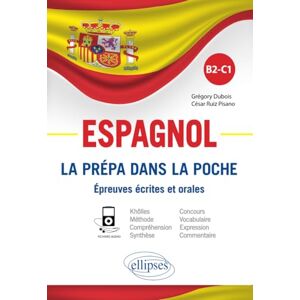 Dubois, Grégory Espagnol. La prépa dans la poche. Épreuves écrites et orales. B2-C1: La prépa dans la poche. Epreuves écrites et orales Dubois, Grégory Espagnol. La prépa dans la poche. Épreuves écrites et orales. B2-C1: La prépa dans la poche. Epreuves écrites et orales