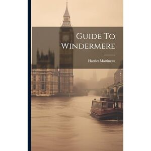 Martineau, Harriet Guide To Windermere Martineau, Harriet Guide To Windermere