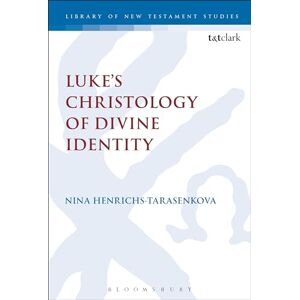 Henrichs-Tarasenkova, Nina Luke’s Christology of Divine Identity (The Library of New Testament Studies) Henrichs-Tarasenkova, Nina Luke’s Christology of Divine Identity (The Library of New Testament Studies)