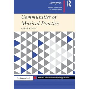 Kenny, Ailbhe Communities of Musical Practice (SEMPRE Studies in The Psychology of Music) Kenny, Ailbhe Communities of Musical Practice (SEMPRE Studies in The Psychology of Music)