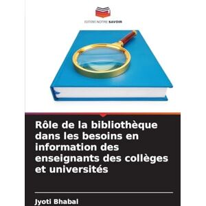 Bhabal, Jyoti Rôle de la bibliothèque dans les besoins en information des enseignants des collèges et universités Bhabal, Jyoti Rôle de la bibliothèque dans les besoins en information des enseignants des collèges et universités