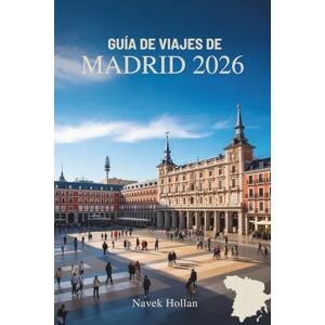 Hollan, Navek GUÍA DE VIAJES DE MADRID 2026: Experimente el latido del corazón de la capital de España Hollan, Navek GUÍA DE VIAJES DE MADRID 2026: Experimente el latido del corazón de la capital de España