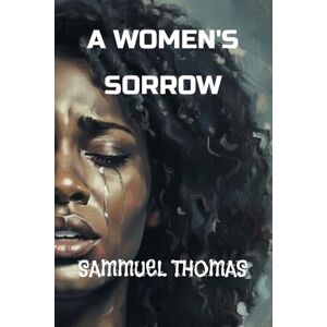 THOMAS, SAMMUEL A WOMEN'S SORROW: GOD DID NOT SEND THAT MAN THOMAS, SAMMUEL A WOMEN'S SORROW: GOD DID NOT SEND THAT MAN