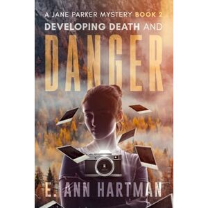 Hartman, E. Ann Developing Death and Danger: A Jane Parker Series Book 2 (A Jane Parker Mystery) Hartman, E. Ann Developing Death and Danger: A Jane Parker Series Book 2 (A Jane Parker Mystery)
