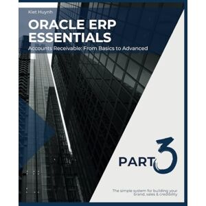 Huynh, Kiet Oracle ERP Essentials Part 3: Accounts Receivable From Basics to Advanced: Part 3: Accounts Receivable From Basics to Advanced (Mastering Oracle ERP: A Comprehensive Guide) Huynh, Kiet Oracle ERP Essentials Part 3: Accounts Receivable From Basics to Advanced: Part 3: Accounts Receivable From Basics to Advanced (Mastering Oracle ERP: A Comprehensive Guide)