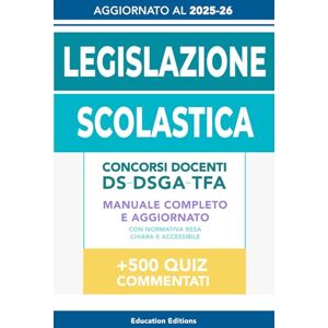 VV., AA. LEGISLAZIONE SCOLASTICA: Manuale completo e aggiornato con Normativa resa chiara e accessibile per superare i Concorsi Docenti, DS, DSGA e Selezioni TFA.: 6 (Vincere i concorsi) VV., AA. LEGISLAZIONE SCOLASTICA: Manuale completo e aggiornato con Normativa resa chiara e accessibile per superare i Concorsi Docenti, DS, DSGA e Selezioni TFA.: 6 (Vincere i concorsi)