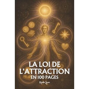 Lenoir, Maëlle La Loi de l'Attraction: les principes fondamentaux en 100 pages Lenoir, Maëlle La Loi de l'Attraction: les principes fondamentaux en 100 pages