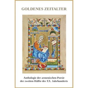 Isaakjan, Aschot Goldenes Zeitalter: Anthologie der armenischen Poesie der zweiten Hälfte des XX. Jahrhunderts Isaakjan, Aschot Goldenes Zeitalter: Anthologie der armenischen Poesie der zweiten Hälfte des XX. Jahrhunderts