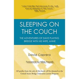 Caprera, David Sleeping on the Couch: The adventures of Dave playing bridge with his wife, Anne Caprera, David Sleeping on the Couch: The adventures of Dave playing bridge with his wife, Anne