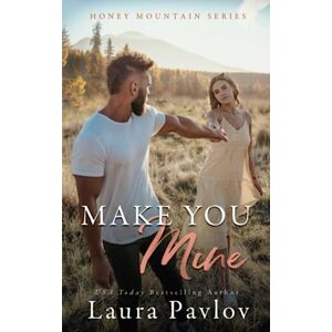 Pavlov, Laura Make You Mine: A Small Town Age Gap Romance (Honey Mountain Series Book 3) Pavlov, Laura Make You Mine: A Small Town Age Gap Romance (Honey Mountain Series Book 3)