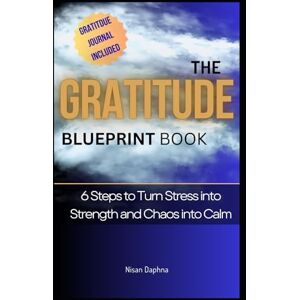 Daphna, Nisan The Power of Gratitude: How Thankfulness Can Transform Pain into Purpose and Joy: Book of Practical 6 Steps Guide of Thankfulness to Finding Peace, Meaning, and Happiness, One Moment at a Time Daphna, Nisan The Power of Gratitude: How Thankfulness Can Transform Pain into Purpose and Joy: Book of Practical 6 Steps Guide of Thankfulness to Finding Peace, Meaning, and Happiness, One Moment at a Time
