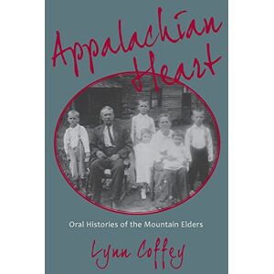 Coffey, Lynn Appalachian Heart: Oral Histories of the Mountain Elders Coffey, Lynn Appalachian Heart: Oral Histories of the Mountain Elders