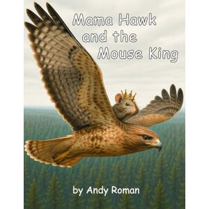 Roman, Andy Mama Hawk and the Mouse King Roman, Andy Mama Hawk and the Mouse King