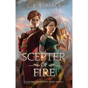 Black, C F E Scepter of Fire: Scepter and Crown Book Three: 3 Black, C F E Scepter of Fire: Scepter and Crown Book Three: 3