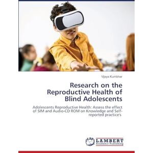 Kumbhar, Vijaya Research on the Reproductive Health of Blind Adolescents: Adolescents Reproductive Health: Assess the effect of SIM and Audio-CD ROM on Knowledge and Self-reported practice's Kumbhar, Vijaya Research on the Reproductive Health of Blind Adolescents: Adolescents Reproductive Health: Assess the effect of SIM and Audio-CD ROM on Knowledge and Self-reported practice's