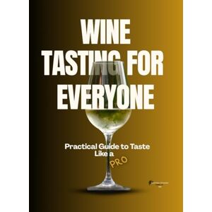 Sumiller, Cristina Etchego Wine tasting for everyone: Practical guide to taste wine like a PRO Sumiller, Cristina Etchego Wine tasting for everyone: Practical guide to taste wine like a PRO