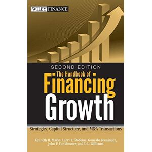 Marks, Kenneth H. The Handbook of Financing Growth: Strategies, Capital Structure, and M&A Transactions: 482 (Wiley Finance) Marks, Kenneth H. The Handbook of Financing Growth: Strategies, Capital Structure, and M&A Transactions: 482 (Wiley Finance)