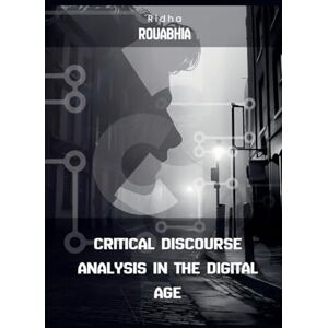 Rouabhia, Ridha Critical Discourse Analysis in the Digital Age Rouabhia, Ridha Critical Discourse Analysis in the Digital Age
