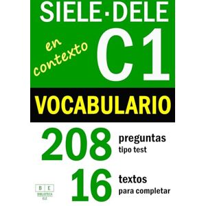 Fuentes, Vanesa SIELE C1 DELE C1: VOCABULARIO EN CONTEXTO 16 textos para completar con 208 preguntas tipo test: ejercicios de léxico de nivel avanzado de español con soluciones (Biblioteca ELE: repaso) Fuentes, Vanesa SIELE C1 DELE C1: VOCABULARIO EN CONTEXTO 16 textos para completar con 208 preguntas tipo test: ejercicios de léxico de nivel avanzado de español con soluciones (Biblioteca ELE: repaso)