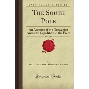 Charnacé, Guy de Engelbregt Gravning The South Pole, Vol. 2 of 2: An Account of the Norwegian Antarctic Expedition in the Fram (Forgotten Books) Charnacé, Guy de Engelbregt Gravning The South Pole, Vol. 2 of 2: An Account of the Norwegian Antarctic Expedition in the Fram (Forgotten Books)