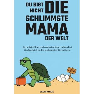 LachFamilie Du bist nicht die schlimmste Mama der Welt: Der witzige Beweis, dass du eine Super-Mama bist (im Vergleich zu den schlimmsten Tiermüttern) LachFamilie Du bist nicht die schlimmste Mama der Welt: Der witzige Beweis, dass du eine Super-Mama bist (im Vergleich zu den schlimmsten Tiermüttern)