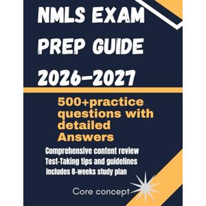 Concept, Core NMLS Exam Prep Guide 2026-2027: The 2026–2027 SAFE Mortgage Loan Originator Exam Study Guide with Complete Federal & State Law Review, Practice Tests & Test-Taking Strategies Concept, Core NMLS Exam Prep Guide 2026-2027: The 2026–2027 SAFE Mortgage Loan Originator Exam Study Guide with Complete Federal & State Law Review, Practice Tests & Test-Taking Strategies