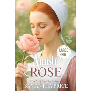Price, Samantha Amish Rose LARGE PRINT: Amish Romance: 1 (Amish Love Blooms Large Print Editions) Price, Samantha Amish Rose LARGE PRINT: Amish Romance: 1 (Amish Love Blooms Large Print Editions)