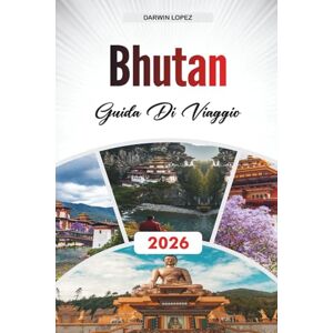 Lopez, Darwin GUIDA DI VIAGGIO BHUTAN 2026: Esplora l'architettura storica, le passeggiate sul lungofiume e le ricchezze culturali nel cuore dell'Aragona Lopez, Darwin GUIDA DI VIAGGIO BHUTAN 2026: Esplora l'architettura storica, le passeggiate sul lungofiume e le ricchezze culturali nel cuore dell'Aragona