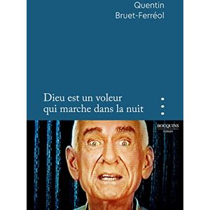 Bruet-Ferréol, Quentin Dieu est un voleur qui marche dans la nuit Bruet-Ferréol, Quentin Dieu est un voleur qui marche dans la nuit