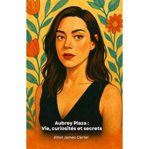 James Carter, Elliot Aubrey Plaza : Vie, curiosités et secrets: L'hommage au star la plus énigmatique et la plus fascinante d'Hollywood James Carter, Elliot Aubrey Plaza : Vie, curiosités et secrets: L'hommage au star la plus énigmatique et la plus fascinante d'Hollywood