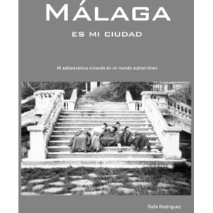 Rodriguez Málaga es mi ciudad: Mi adolescencia viviendo en un mundo subterráneo Rodriguez Málaga es mi ciudad: Mi adolescencia viviendo en un mundo subterráneo