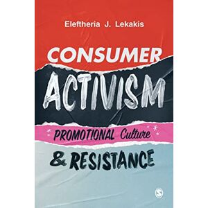 Lekakis, Eleftheria J. Consumer Activism: Promotional Culture and Resistance Lekakis, Eleftheria J. Consumer Activism: Promotional Culture and Resistance