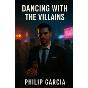 Garcia, Philip Dancing with the Villains: Why We Can’t Quit the Arrogant, Toxic & Magnetic Personalities That Rule the Gay Scene Garcia, Philip Dancing with the Villains: Why We Can’t Quit the Arrogant, Toxic & Magnetic Personalities That Rule the Gay Scene