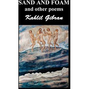 Gibran, Khalil Sand and Foam and Other Poems Gibran, Khalil Sand and Foam and Other Poems