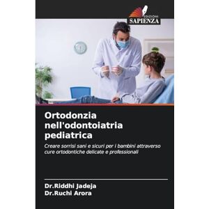 Jadeja, Dr.Riddhi Ortodonzia nell'odontoiatria pediatrica: Creare sorrisi sani e sicuri per i bambini attraverso cure ortodontiche delicate e professionali Jadeja, Dr.Riddhi Ortodonzia nell'odontoiatria pediatrica: Creare sorrisi sani e sicuri per i bambini attraverso cure ortodontiche delicate e professionali