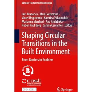 Shaping Circular Transitions in the Built Environment: From Barriers to Enablers (Springer Tracts in Civil Engineering) Shaping Circular Transitions in the Built Environment: From Barriers to Enablers (Springer Tracts in Civil Engineering)