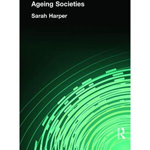 Harper, Sarah Ageing Societies (Hodder Arnold Publication) Harper, Sarah Ageing Societies (Hodder Arnold Publication)